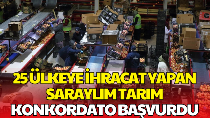 Saraylım Tarım Konkordato Başvurdu: 25 Ülkeye İhracat Yapıyordu